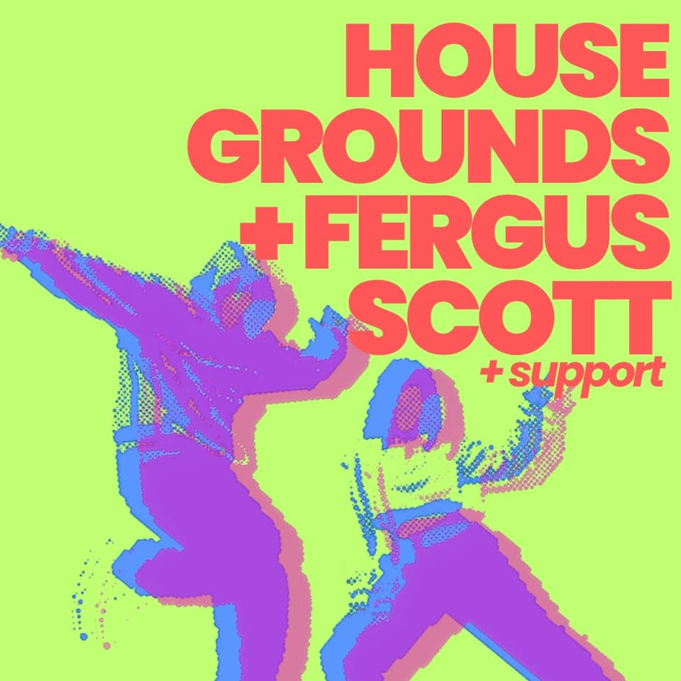 Housegrounds + Fergus Scott @ Riddochs Dundee
